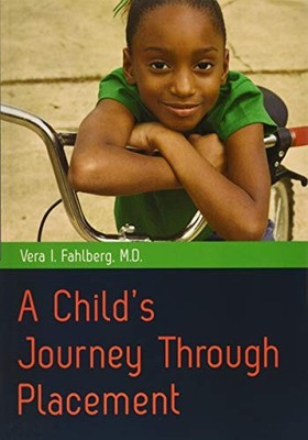 A Child's Journey Through Placement - Vera I. Fahlberg, M.D.