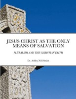 Ashley Smith | Jesus Christ As The Only Means Of Salvation | Taschenbuch (2020)