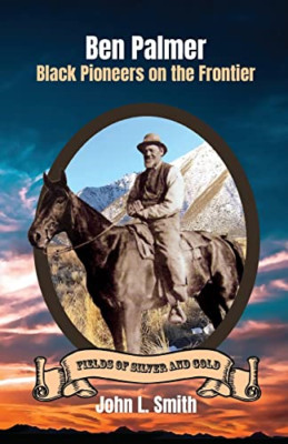 Ben Palmer: Black Pioneers on the Frontier -  NEW John L Smith 2021