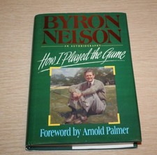 Byron Nelson: How I Played the Game SIGNED Inscribed Foreword by Arnold Palmer