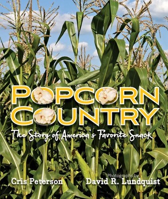 Popcorn Country: The Story of America's Favorite Snack - Peterson, Cris|Lund...