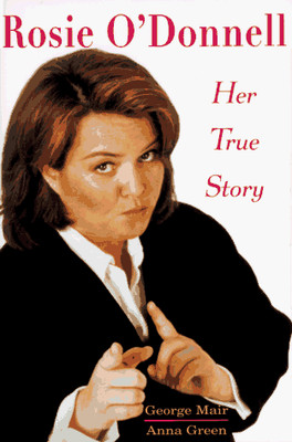 ROSIE O'DONNELL: HER TRUE STORY By George Mair & Anna Green - Hardcover **NEW**