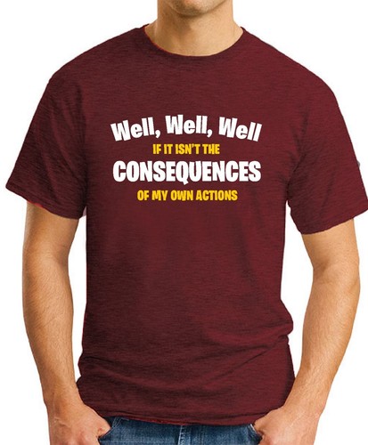 IF IT ISN'T THE CONSEQUENCES OF MY ACTIONS T-SHIRT Funny Slogan Novelty Mens - Picture 6 of 21