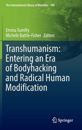 Transhumanism: Entering an Era of Bodyhacking and Radical Human ...