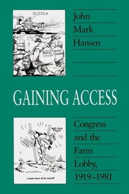 Gaining Access: Congress and the Farm Lobby, 1919-1981 (American Politics an...