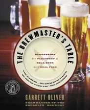 The Brewmaster's Table: Discovering the Pleasures of Real Beer with Real Food by