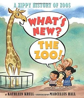 What's New? the Zoo! : A Zippy History of Zoos Picture Book Kathl