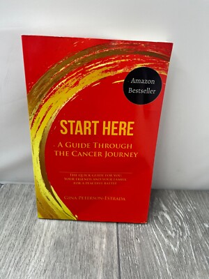 Start Here: A Guide Through the Cancer Journey by Gina Peterson-Estrada