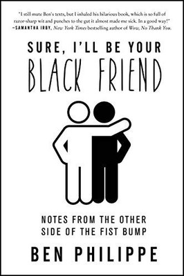 Sure, I'll Be Your Black Friend: Note..., Philippe, Ben