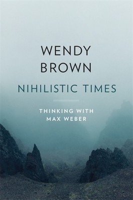 Wendy Brown Nihilistic Times (Hardback) Tanner Lectures on Human Values
