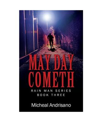 MAY DAY COMETH: Rain Main Series - Book Three, Micheal Andrisano