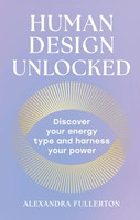 Human Design Unlocked | Discover Your Energy Type And Harness Your Power | Buch