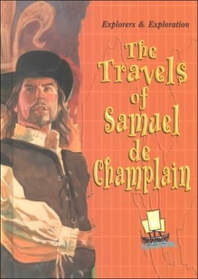 The Travels of Samuel De Champlain (Explorers and Exploration) - library O'B...