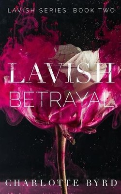 Lavish Betrayal: 2, Byrd, Charlotte