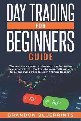 Day Trading for Beginners Guide: The Best Stock Market Strategies to Create Pass