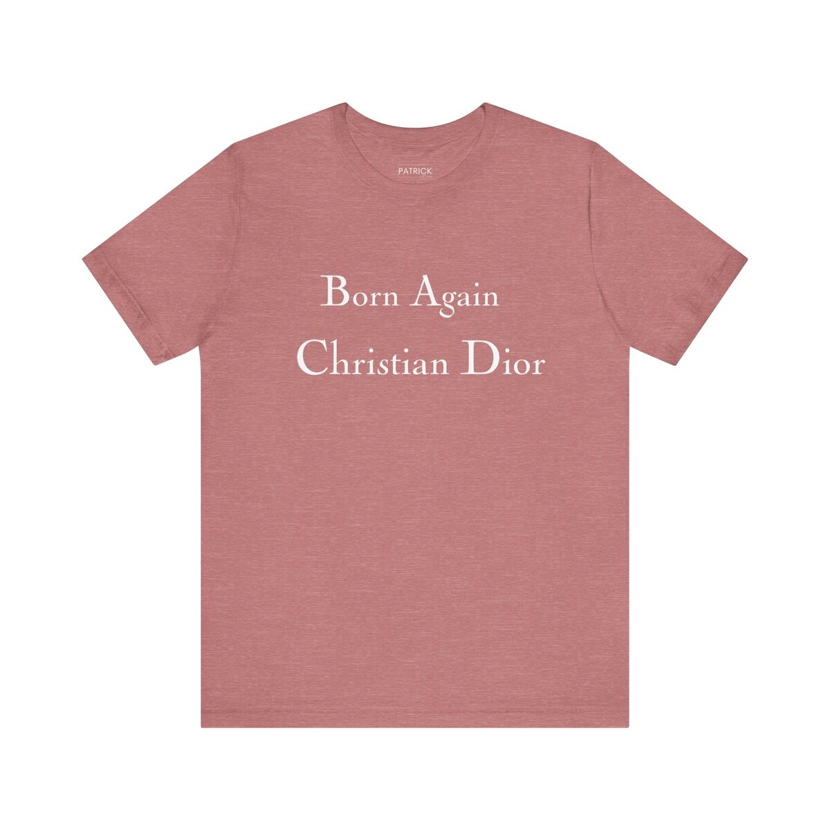 Born Again Christian Dior Funny Tee - T-Shirt by Patrick Born Again Christian Dior Funny Tee - T-Shirt by Patrick