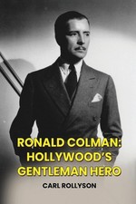 Ronald Colman: Hollywood's Gentleman Hero by Carl Rollyson Paperback Book
