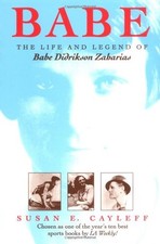 BABE: THE LIFE AND LEGEND OF BABE DIDRIKSON ZAHARIAS By Susan E. Cayleff *VG+*