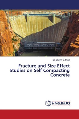 Bhavin G. Patel | Fracture and Size Effect Studies on Self Compacting Concrete