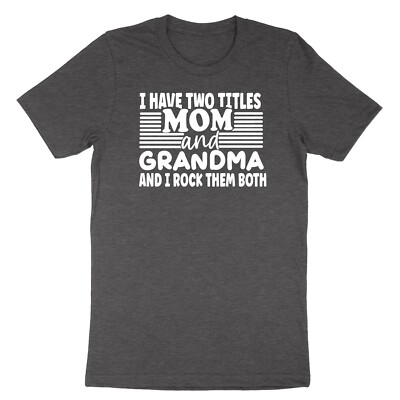 Two titles mom Gift Shirt I Have Two Titles Mom And Grandma Rock Them Both Shirt