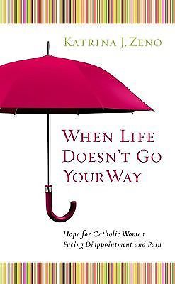 When Life Doesn't Go Your Way: Hope for Catholic Women Facing Disappointment an