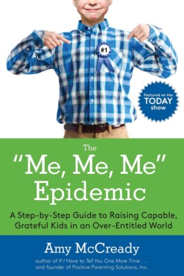 The Me, Me, Me Epidemic: A Step-by-Step Guide to Raising Capable, Grateful Kids 