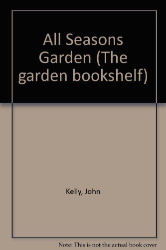 The All Seasons Garden (The Garden Bookshelf) By John Kelly