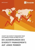 Die Auswirkungen Des Diversity Managements Auf Junge MäNner. Schafft Das Diversi