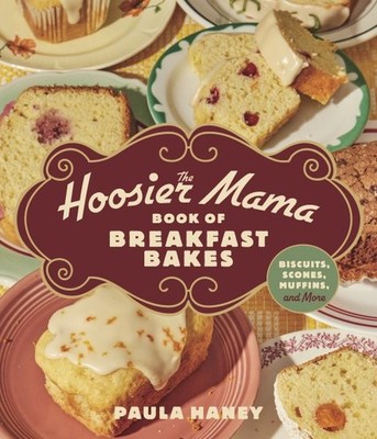 Hoosier Mama Book of Breakfast Bakes : Biscuits, Scones, Muffins and More, Ha...