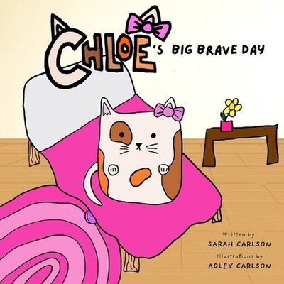 Chloe's Big Brave Day: Helping Kids Find Bravery During Surgery and Big Days by