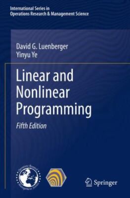 Linear And Nonlinear Programming 5th ed. 2021 by Luenberger, David G.;ye, Yin...