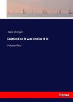 Scotland As It Was And As It Is Volume First Duke Of Argyll Taschenbuch Englisch