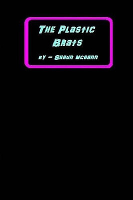 The Plastic Brats By Shaun McGann - New Copy - 9781508402237