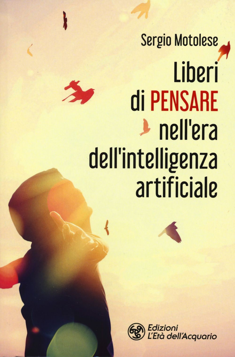 Libri Sergio Motolese - Liberi Di Pensare Nell'era Dell'intelligenza Artificiale