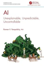 AI: Unexplainable, Unpredictable, Uncontrollable by Roman V Yampolskiy: New