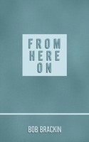 Bob Brackin | From Here On | Taschenbuch | Englisch (2009) | AuthorHouse