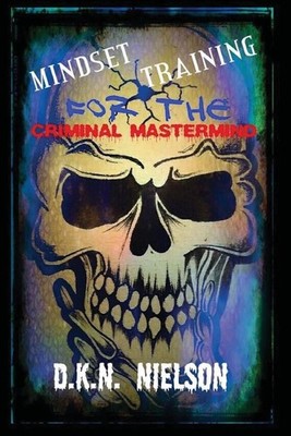 Mindset Training for the Criminal Mastermind by D.K.N. Nielson (English) Paperba