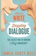 How to Write Dazzling Dialogue: The Fastest Way to Improve Any Manuscript (B...