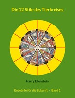 die 12 Stile Des Tierkreises Entwürfe für die Zukunft - Band 1 Harry Eilenstein