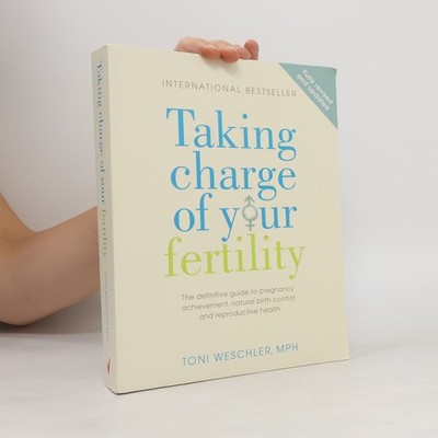 Taking Charge of Your Fertility  |  Toni Weschler