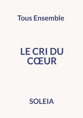 Le cri du coeur: Tous Ensemble by Soleia Soleia (French) Paperback Book