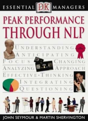 Peak Performance Through NLP (Essential Managers),John Seymour, Martin Sherving