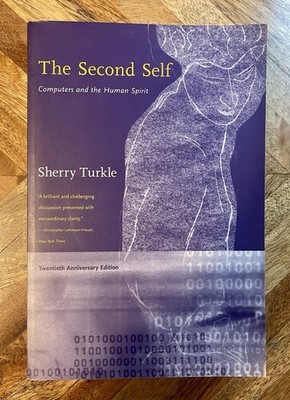 Second Self, Twentieth Anniversary Edition : Computers and the Human Spirit...