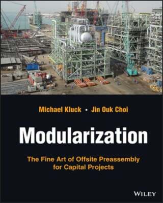 Modularization: The Fine Art of Offsite Preassembly for Capital Projects: New
