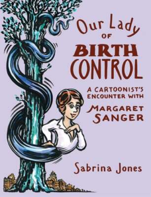 Our Lady of Birth Control: A Cartoonist's Encounter with Margaret Sanger: Used
