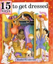 Fifteen Ways to Get Dressed By Kathy Henderson