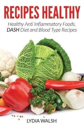Recipes Healthy: Healthy Anti Inflammatory Foods, Dash Diet and Blood Type - Picture 1 of 2