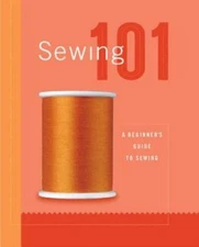 Sewing 101: A Beginners Guide to Sewing - Hardcover-spiral - GOOD