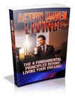 Action Driven Living The 4 Fundamental Principles Behind Living Your... (EBook)