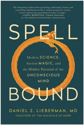 Spellbound: Modern Science, Ancient Magic, and  by Daniel Z. Lieberman HARDBACK